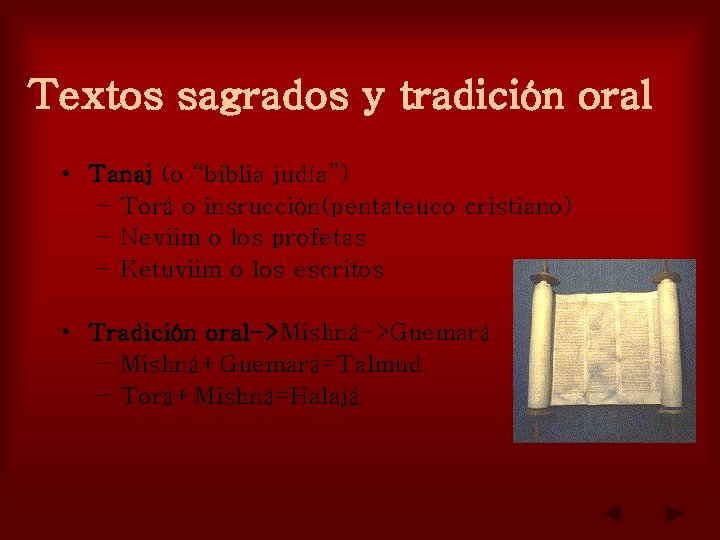 Textos sagrados y tradición oral • Tanaj (o “biblia judía”) – Torá o insrucción(pentateuco