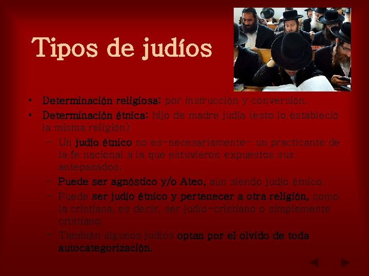 Tipos de judíos • Determinación religiosa: por instrucción y conversión. • Determinación étnica: hijo