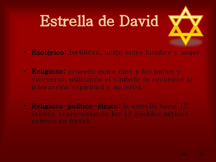 Estrella de David • Esotérico: fertilidad, unión entre hombre y mujer. • Religioso: acuerdo