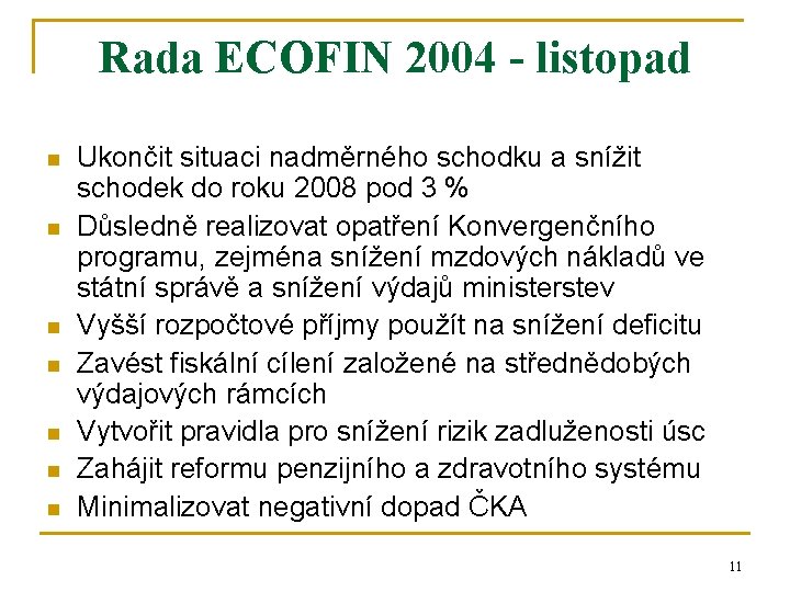 Rada ECOFIN 2004 - listopad n n n n Ukončit situaci nadměrného schodku a