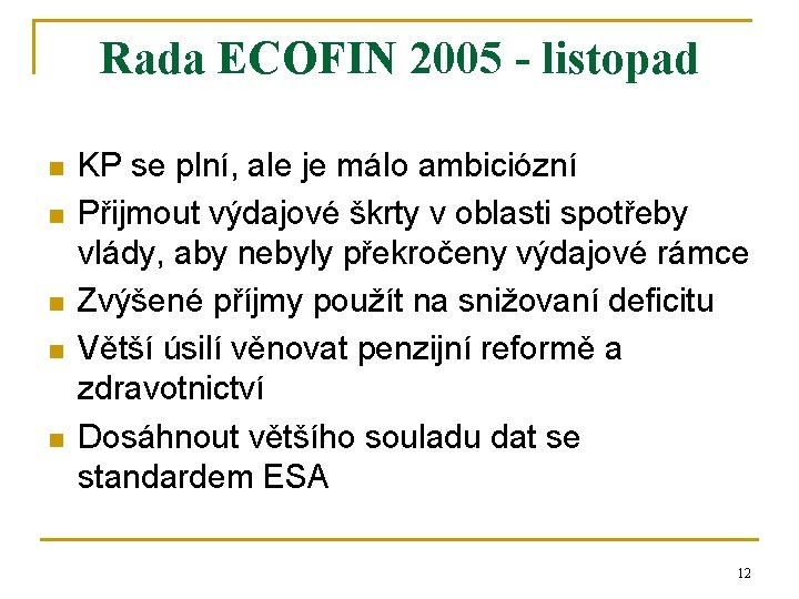 Rada ECOFIN 2005 - listopad n n n KP se plní, ale je málo