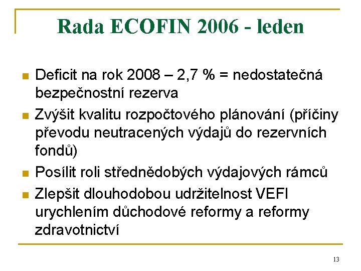 Rada ECOFIN 2006 - leden n n Deficit na rok 2008 – 2, 7