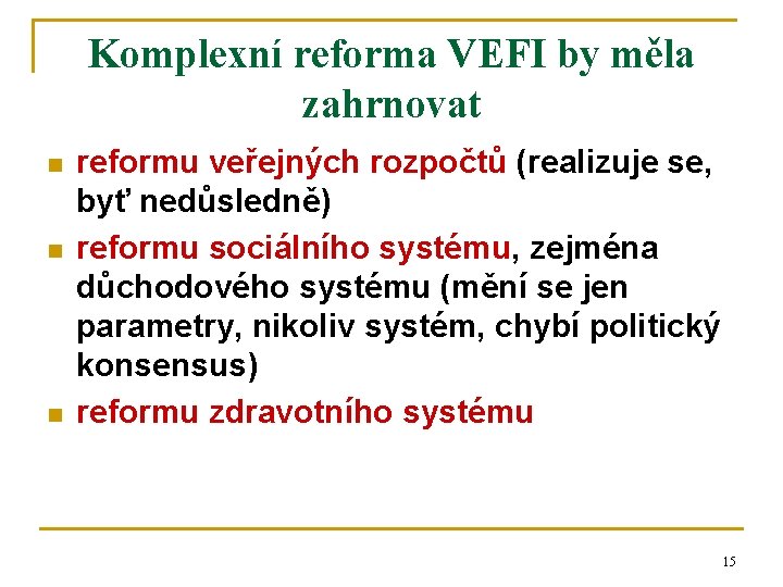 Komplexní reforma VEFI by měla zahrnovat n n n reformu veřejných rozpočtů (realizuje se,