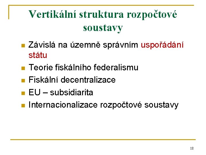 Vertikální struktura rozpočtové soustavy n n n Závislá na územně správním uspořádání státu Teorie