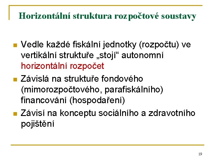 Horizontální struktura rozpočtové soustavy n n n Vedle každé fiskální jednotky (rozpočtu) ve vertikální