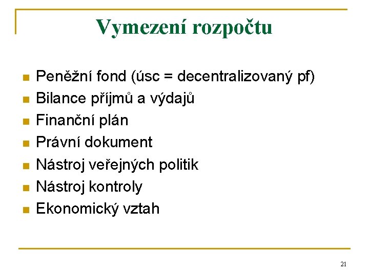 Vymezení rozpočtu n n n n Peněžní fond (úsc = decentralizovaný pf) Bilance příjmů