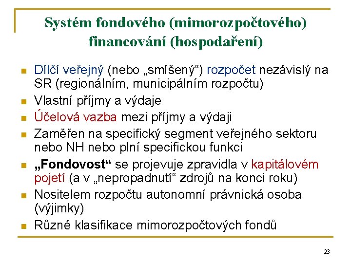 Systém fondového (mimorozpočtového) financování (hospodaření) n n n n Dílčí veřejný (nebo „smíšený“) rozpočet
