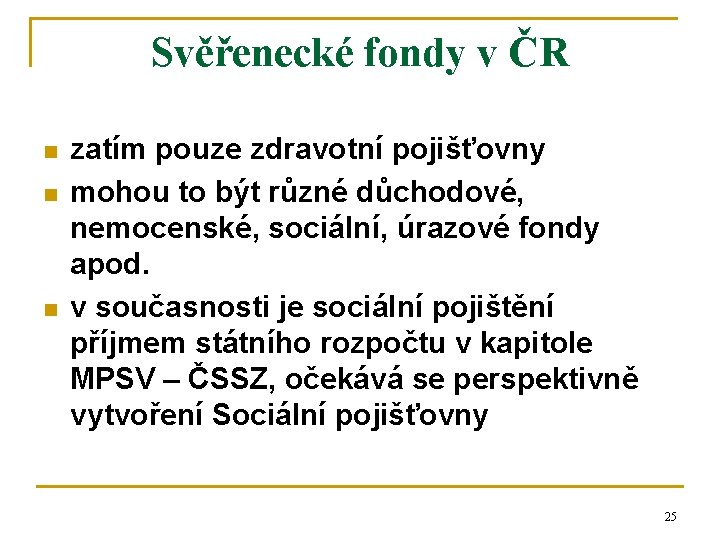 Svěřenecké fondy v ČR n n n zatím pouze zdravotní pojišťovny mohou to být