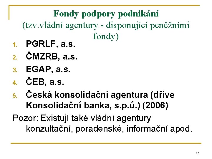 Fondy podpory podnikání (tzv. vládní agentury - disponující peněžními fondy) PGRLF, a. s. 2.