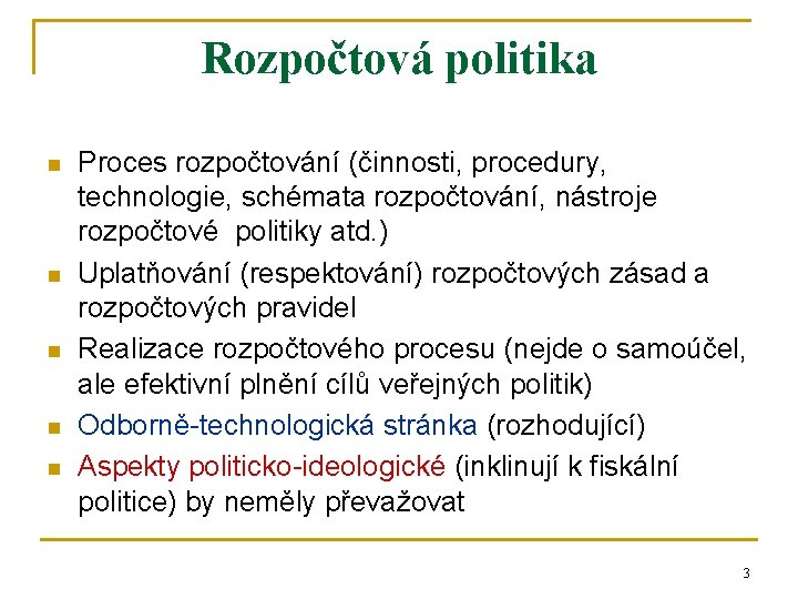 Rozpočtová politika n n n Proces rozpočtování (činnosti, procedury, technologie, schémata rozpočtování, nástroje rozpočtové