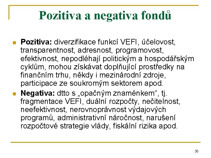 Pozitiva a negativa fondů n n Pozitiva: diverzifikace funkcí VEFI, účelovost, transparentnost, adresnost, programovost,