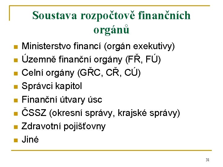Soustava rozpočtově finančních orgánů n n n n Ministerstvo financí (orgán exekutivy) Územně finanční