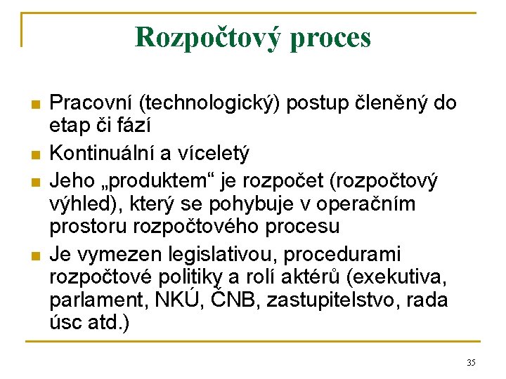 Rozpočtový proces n n Pracovní (technologický) postup členěný do etap či fází Kontinuální a