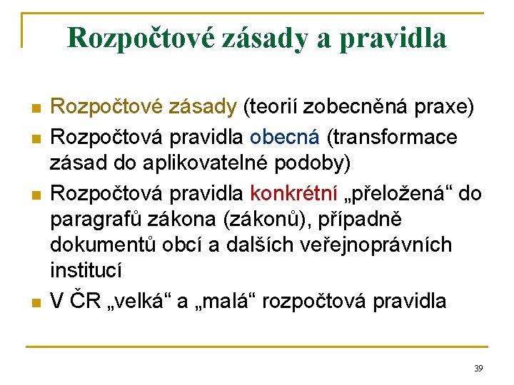 Rozpočtové zásady a pravidla n n Rozpočtové zásady (teorií zobecněná praxe) Rozpočtová pravidla obecná