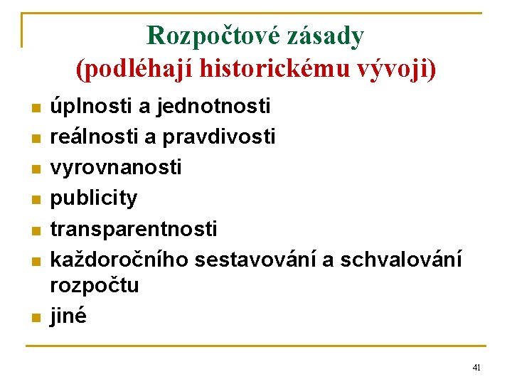 Rozpočtové zásady (podléhají historickému vývoji) n n n n úplnosti a jednotnosti reálnosti a