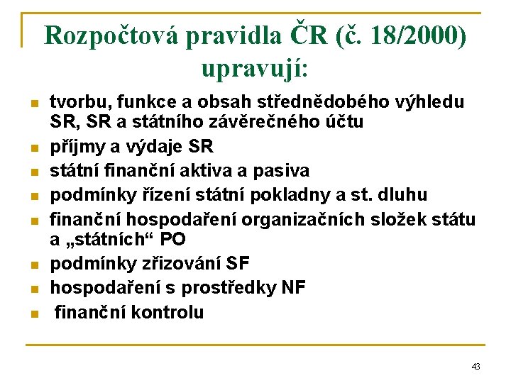 Rozpočtová pravidla ČR (č. 18/2000) upravují: n n n n tvorbu, funkce a obsah