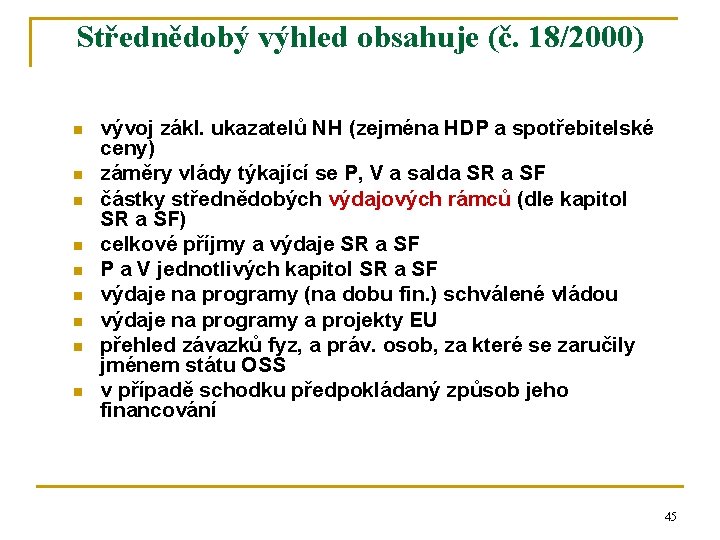 Střednědobý výhled obsahuje (č. 18/2000) n n n n n vývoj zákl. ukazatelů NH