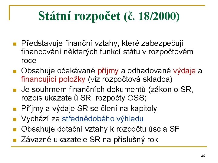 Státní rozpočet (č. 18/2000) n n n n Představuje finanční vztahy, které zabezpečují financování