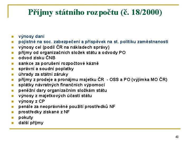 Příjmy státního rozpočtu (č. 18/2000) n n n n n výnosy daní pojistné na