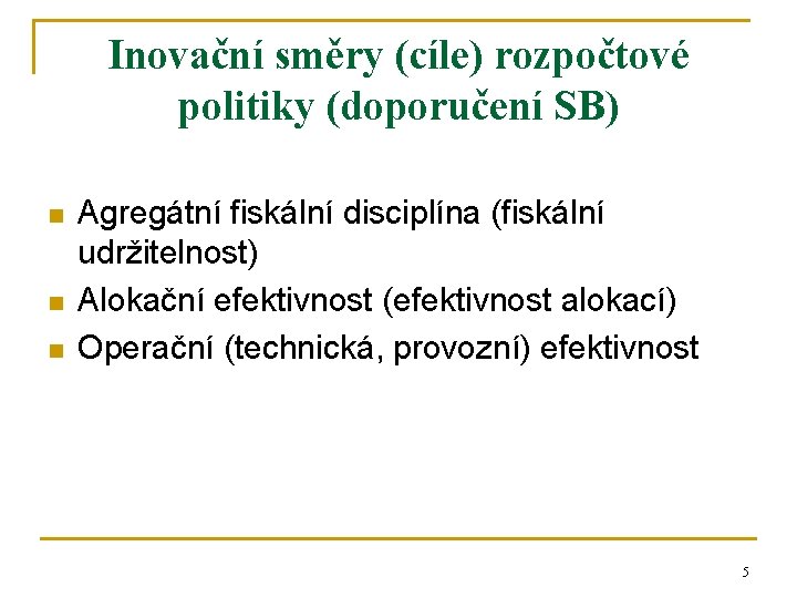 Inovační směry (cíle) rozpočtové politiky (doporučení SB) n n n Agregátní fiskální disciplína (fiskální