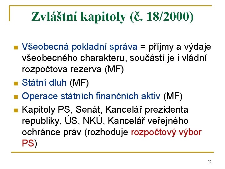 Zvláštní kapitoly (č. 18/2000) n n Všeobecná pokladní správa = příjmy a výdaje všeobecného