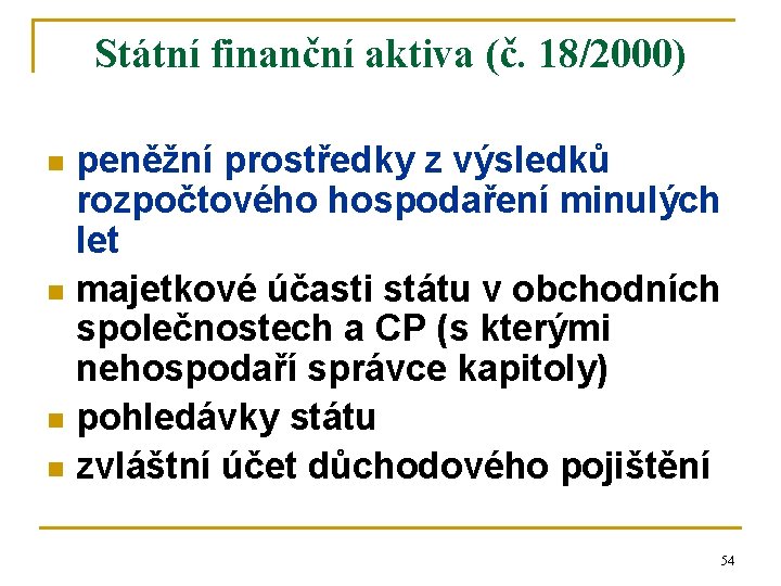 Státní finanční aktiva (č. 18/2000) peněžní prostředky z výsledků rozpočtového hospodaření minulých let n