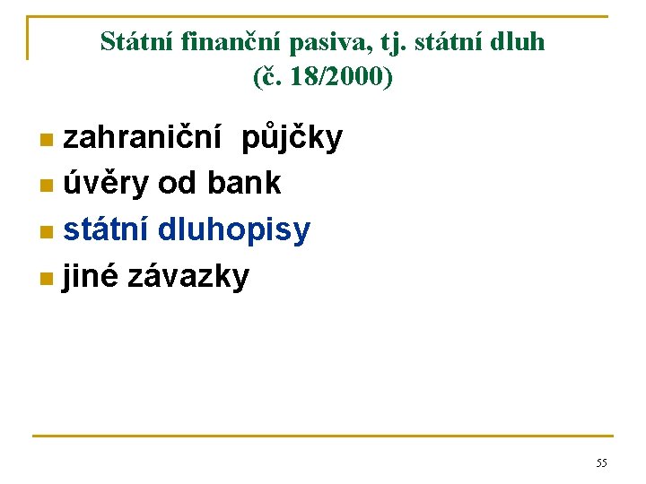 Státní finanční pasiva, tj. státní dluh (č. 18/2000) zahraniční půjčky n úvěry od bank