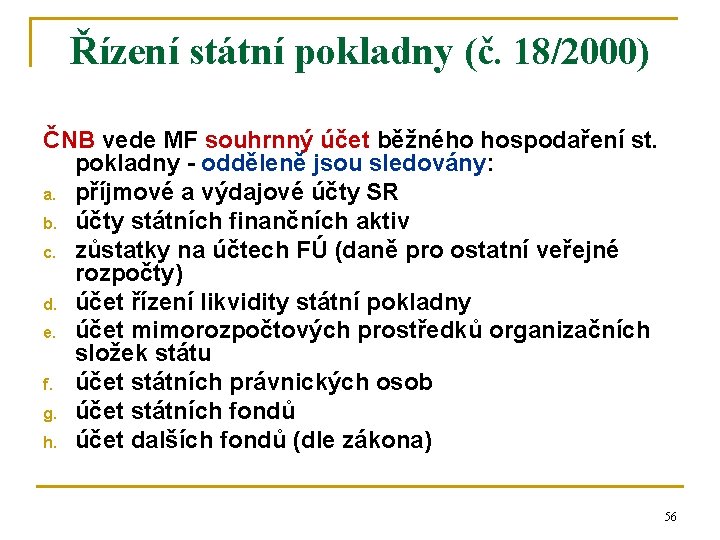 Řízení státní pokladny (č. 18/2000) ČNB vede MF souhrnný účet běžného hospodaření st. pokladny