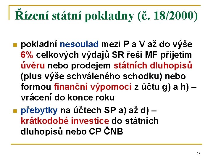 Řízení státní pokladny (č. 18/2000) n n pokladní nesoulad mezi P a V až