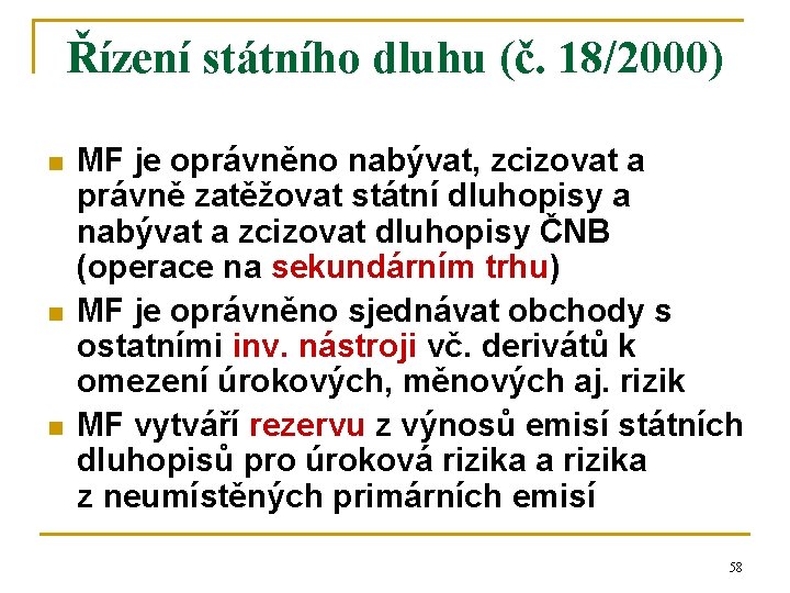 Řízení státního dluhu (č. 18/2000) n n n MF je oprávněno nabývat, zcizovat a