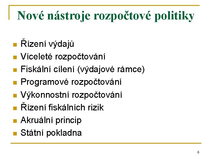 Nové nástroje rozpočtové politiky n n n n Řízení výdajů Víceleté rozpočtování Fiskální cílení