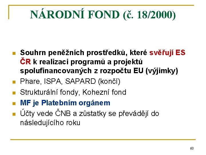 NÁRODNÍ FOND (č. 18/2000) n n n Souhrn peněžních prostředků, které svěřují ES ČR