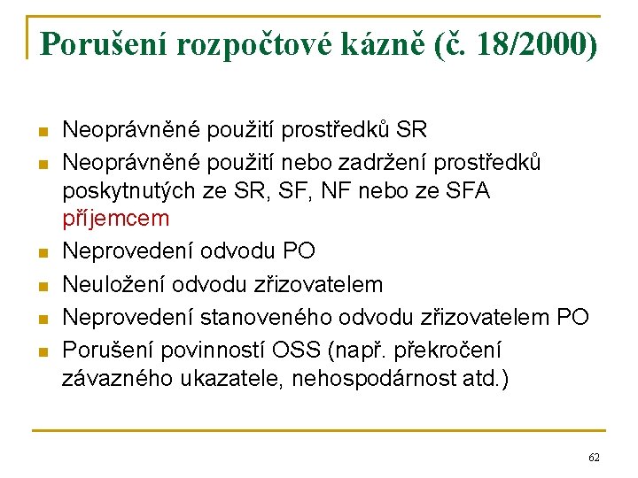 Porušení rozpočtové kázně (č. 18/2000) n n n Neoprávněné použití prostředků SR Neoprávněné použití