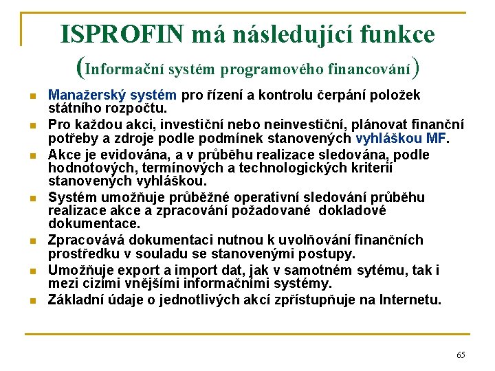 ISPROFIN má následující funkce (Informační systém programového financování) n n n n Manažerský systém