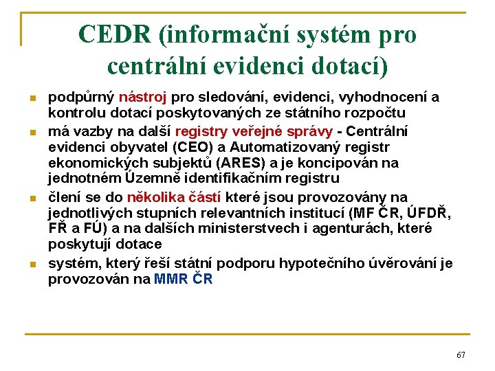 CEDR (informační systém pro centrální evidenci dotací) n n podpůrný nástroj pro sledování, evidenci,