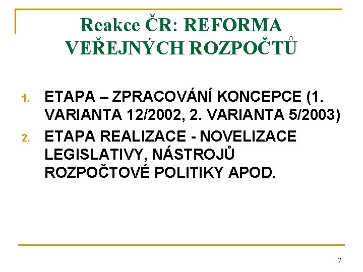 Reakce ČR: REFORMA VEŘEJNÝCH ROZPOČTŮ 1. 2. ETAPA – ZPRACOVÁNÍ KONCEPCE (1. VARIANTA 12/2002,