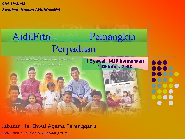 Siri 39/2008 Khutbah Jumaat (Multimedia) Aidil. Fitri Pemangkin Perpaduan 1 Syawal, 1429 bersamaan 1