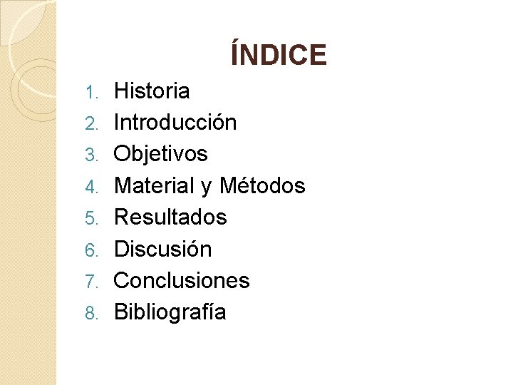  1. 2. 3. 4. 5. 6. 7. 8. ÍNDICE Historia Introducción Objetivos Material