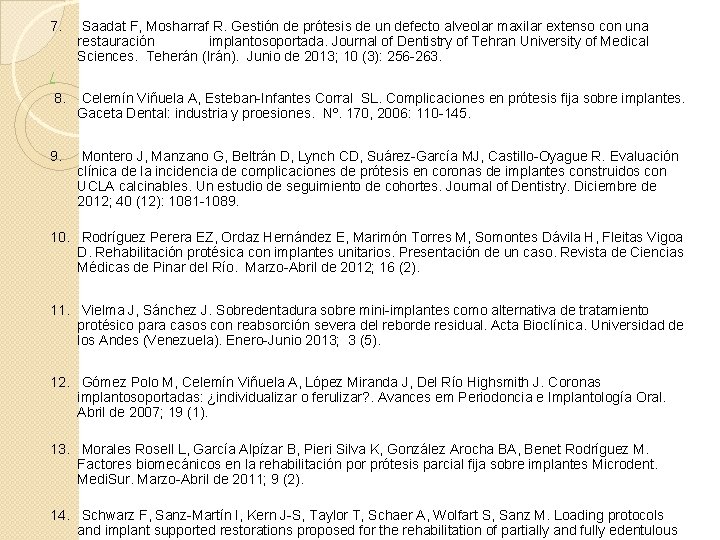  7. Saadat F, Mosharraf R. Gestión de prótesis de un defecto alveolar maxilar