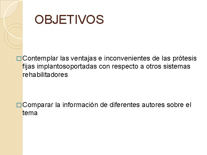 OBJETIVOS � Contemplar las ventajas e inconvenientes de las prótesis fijas implantosoportadas con respecto