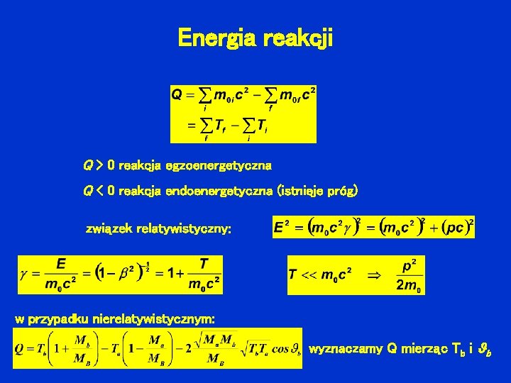 Energia reakcji Q > 0 reakcja egzoenergetyczna Q < 0 reakcja endoenergetyczna (istnieje próg)