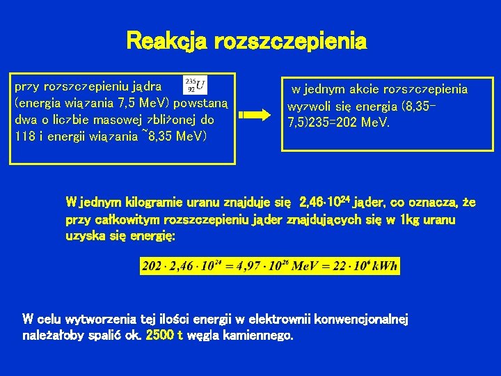 Reakcja rozszczepienia przy rozszczepieniu jądra (energia wiązania 7, 5 Me. V) powstaną dwa o