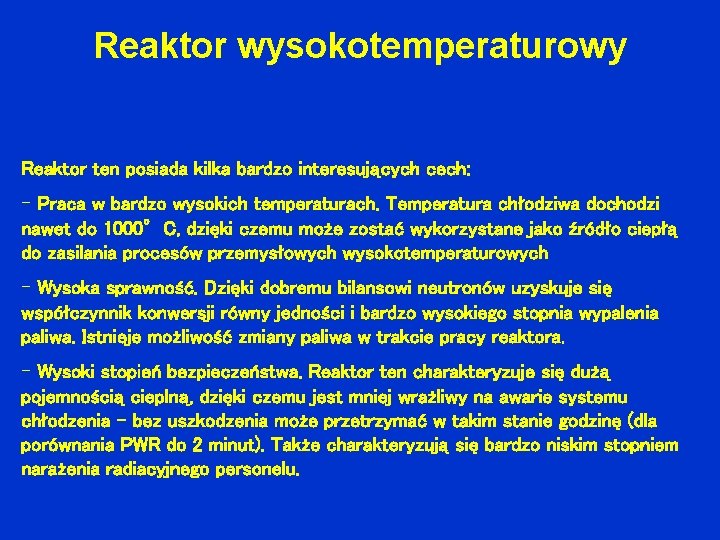 Reaktor wysokotemperaturowy Reaktor ten posiada kilka bardzo interesujących cech: - Praca w bardzo wysokich