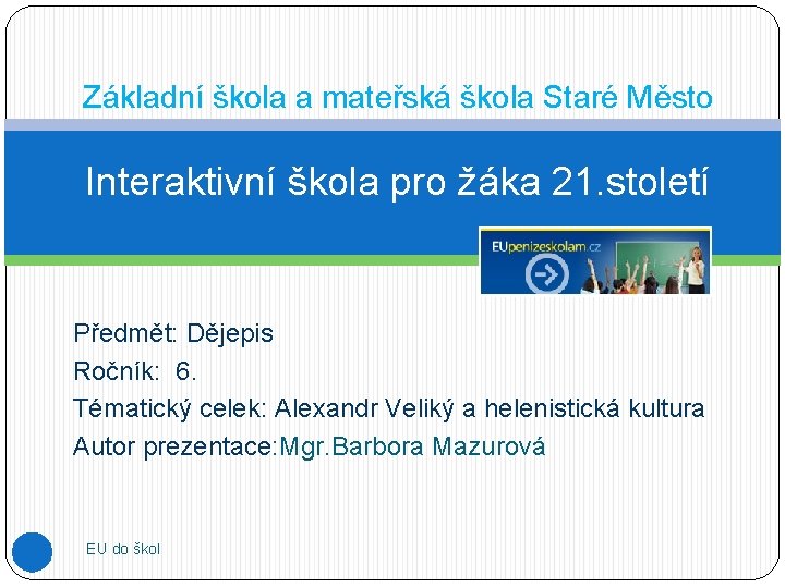 Základní škola a mateřská škola Staré Město Interaktivní škola pro žáka 21. století Předmět: