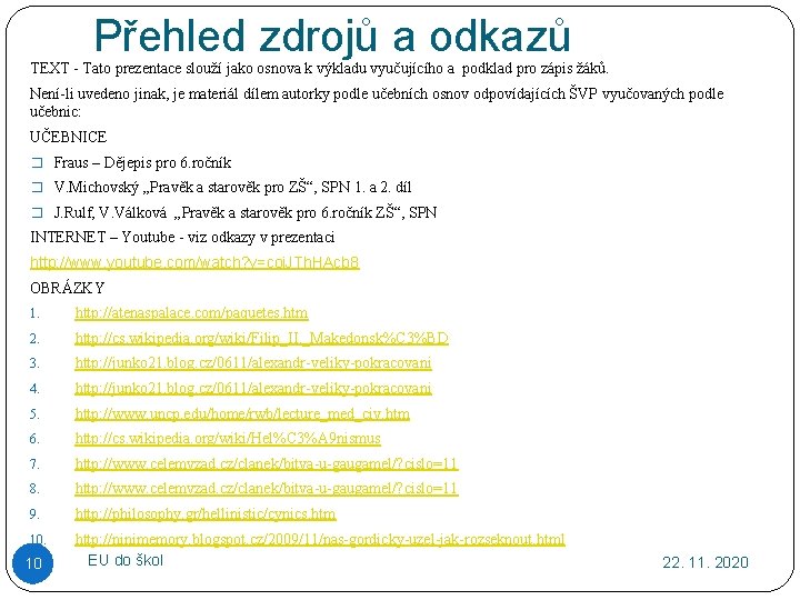 Přehled zdrojů a odkazů TEXT - Tato prezentace slouží jako osnova k výkladu vyučujícího