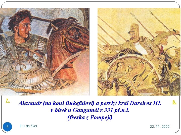 7. 8 Alexandr (na koni Bukefalovi) a perský král Dareiros III. v bitvě u