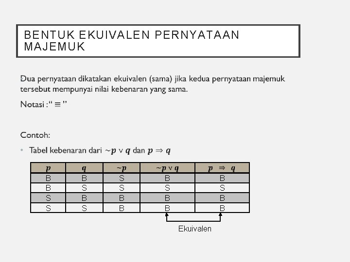 BENTUK EKUIVALEN PERNYATAAN MAJEMUK • B B S S S B B B S