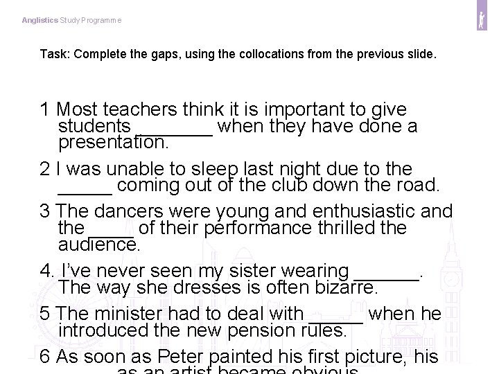 Anglistics Study Programme Task: Complete the gaps, using the collocations from the previous slide.