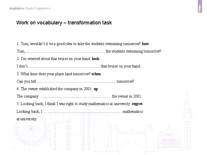 Anglistics Study Programme Work on vocabulary – transformation task 1. Tom, wouldn’t it be