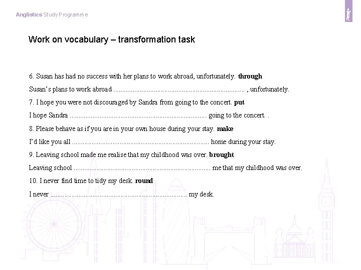 Anglistics Study Programme Work on vocabulary – transformation task 6. Susan has had no